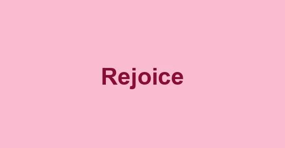 Rejoice